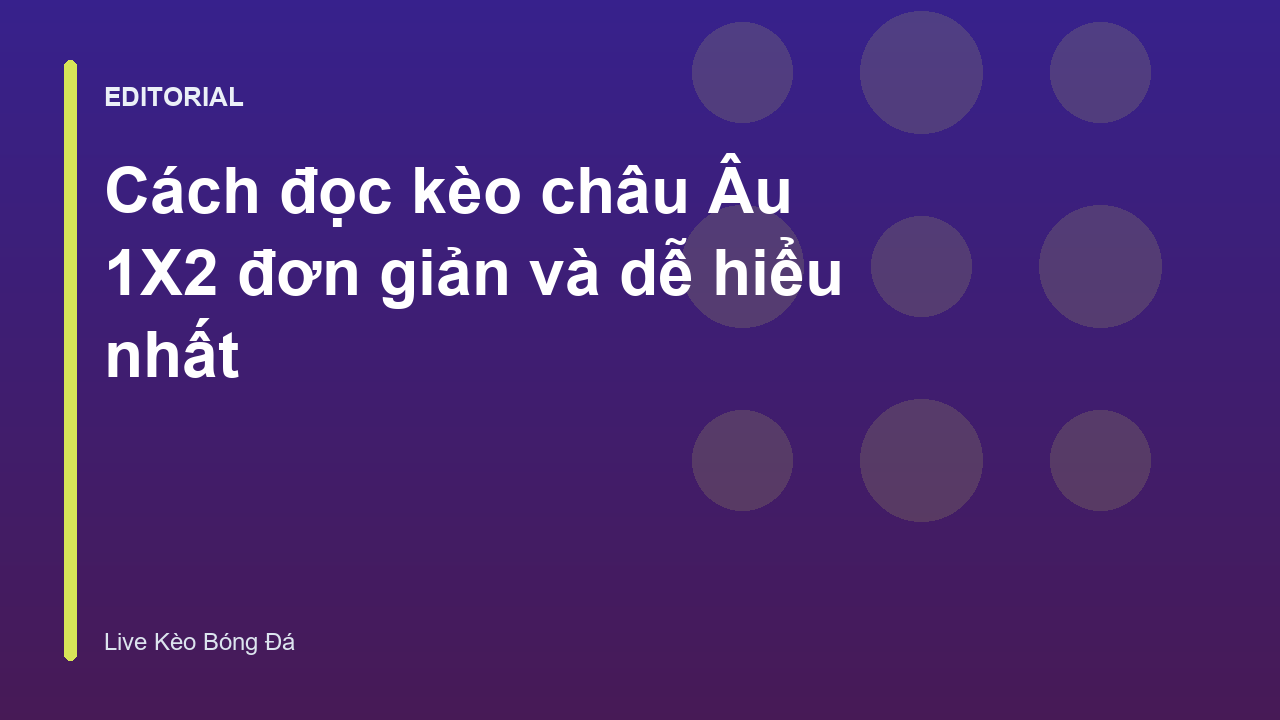 Hướng dẫn đọc kèo châu Âu 1X2 cho người mới
