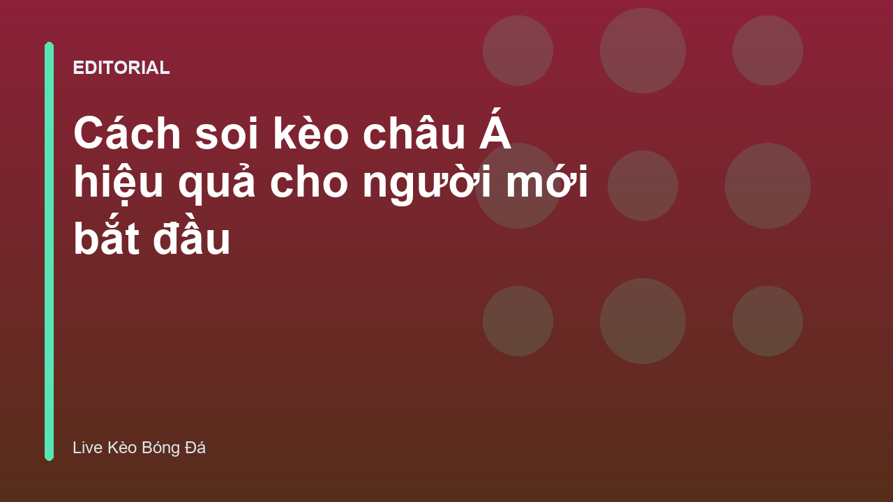 Hướng dẫn soi kèo châu Á cho người mới