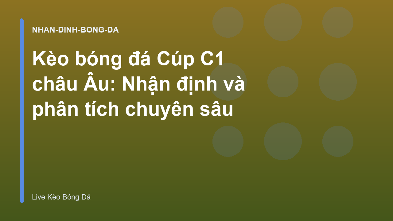 Kèo bóng đá Cúp C1 châu Âu: Nhận định và phân tích chuyên sâu