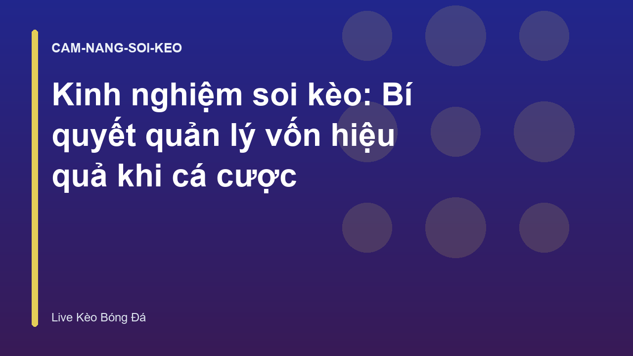 Kinh nghiệm soi kèo: Bí quyết quản lý vốn hiệu quả khi cá cược