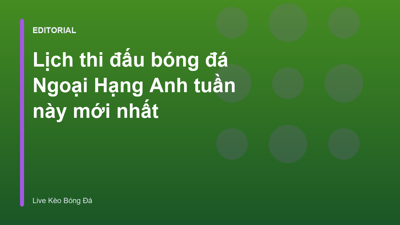 Lịch thi đấu Ngoại Hạng Anh tuần này